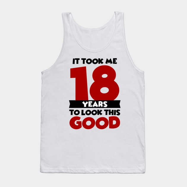 It took me 18 years to look this good Tank Top by colorsplash